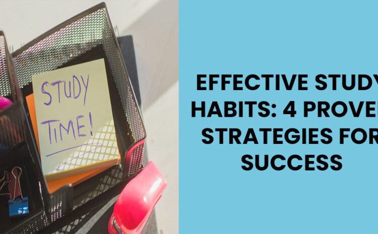  Effective Study Habits: Proven Strategies for Success